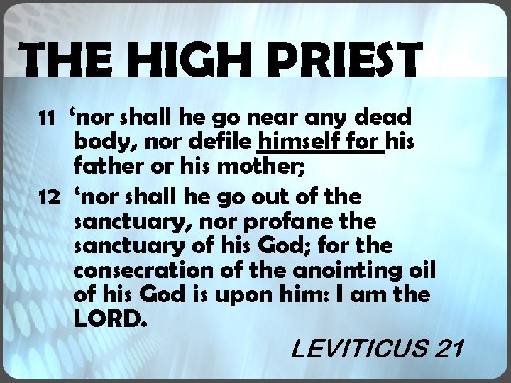 THE HIGH PRIEST 11 ‘nor shall he go near any dead body, nor defile THE HIGH PRIEST 11 ‘nor shall he go near any dead body, nor defile