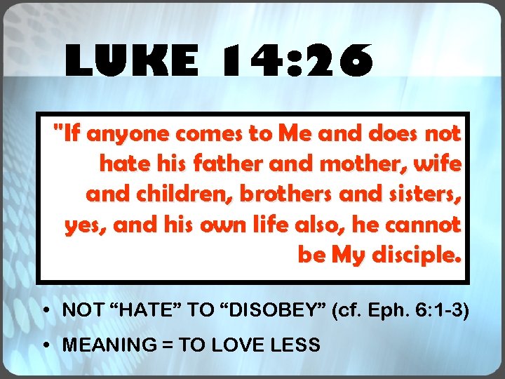 LUKE 14: 26 "If anyone comes to Me and does not hate his father LUKE 14: 26 "If anyone comes to Me and does not hate his father