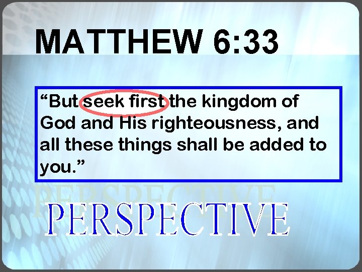 MATTHEW 6: 33 “But seek first the kingdom of God and His righteousness, and MATTHEW 6: 33 “But seek first the kingdom of God and His righteousness, and