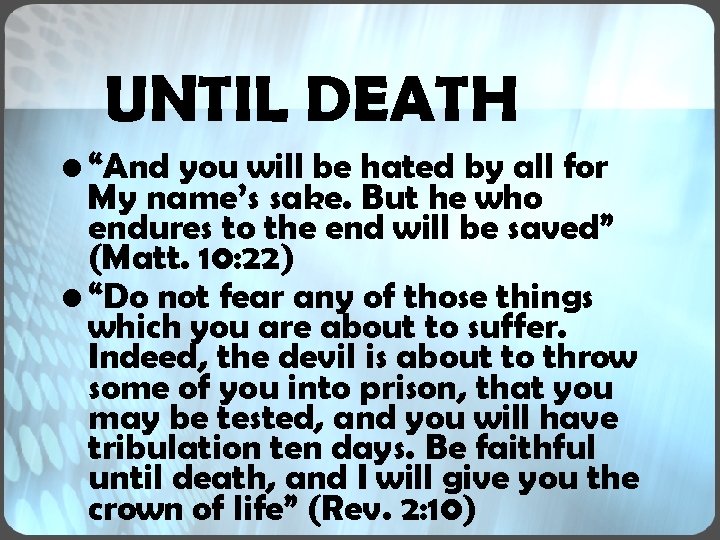 UNTIL DEATH • “And you will be hated by all for My name’s sake. UNTIL DEATH • “And you will be hated by all for My name’s sake.