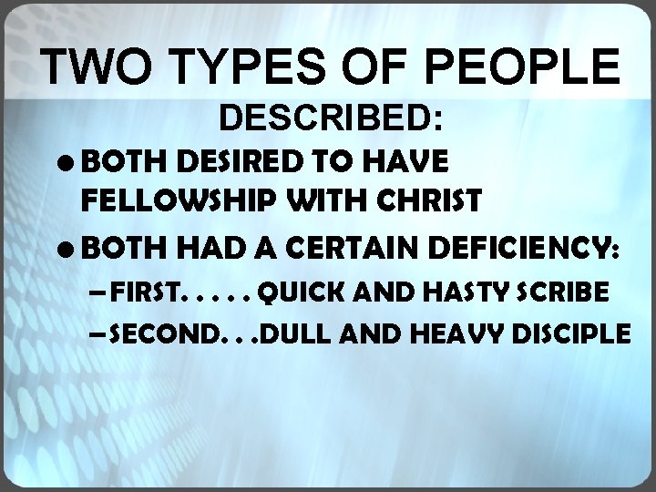 TWO TYPES OF PEOPLE DESCRIBED: • BOTH DESIRED TO HAVE FELLOWSHIP WITH CHRIST • TWO TYPES OF PEOPLE DESCRIBED: • BOTH DESIRED TO HAVE FELLOWSHIP WITH CHRIST •