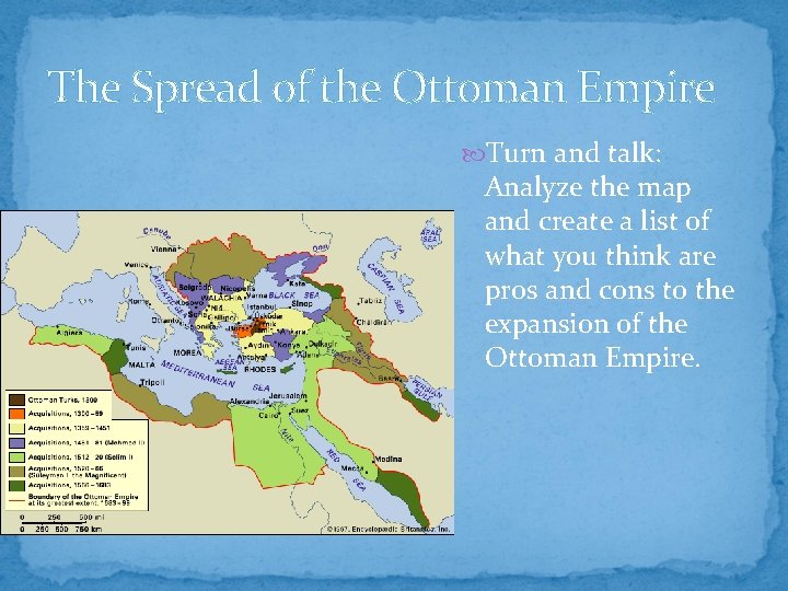 The Spread of the Ottoman Empire Turn and talk: Analyze the map and create