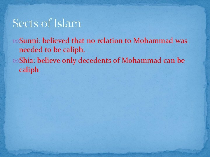 Sects of Islam Sunni: believed that no relation to Mohammad was needed to be