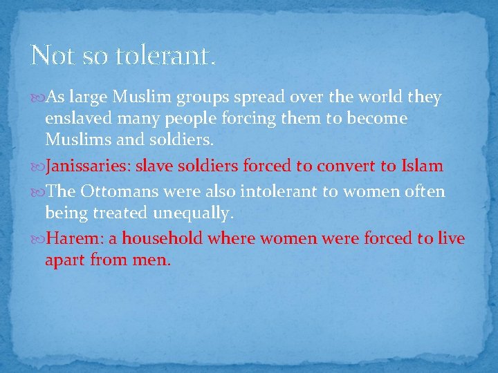 Not so tolerant. As large Muslim groups spread over the world they enslaved many