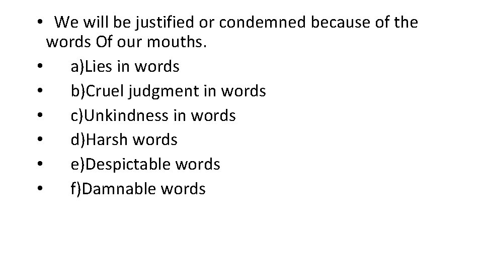  • We will be justified or condemned because of the words Of our