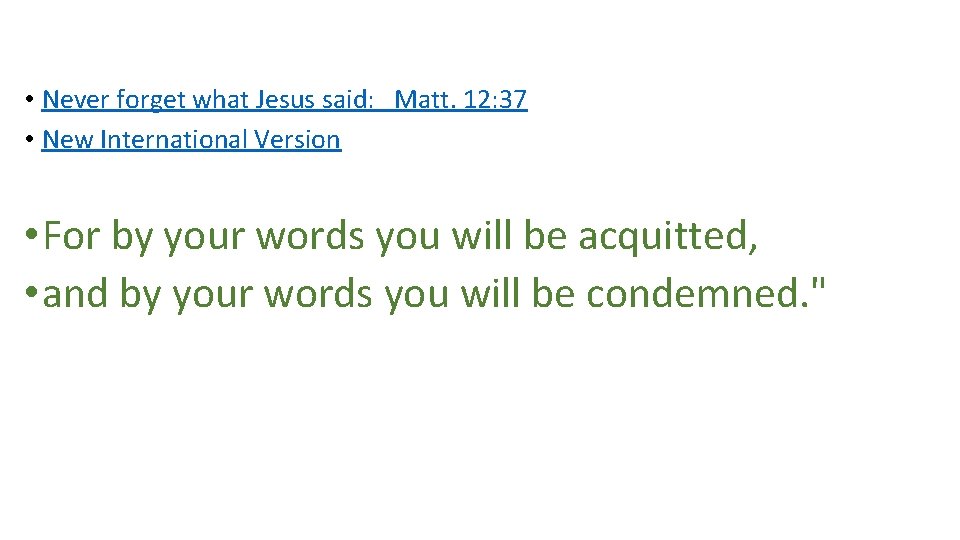  • Never forget what Jesus said: Matt. 12: 37 • New International Version