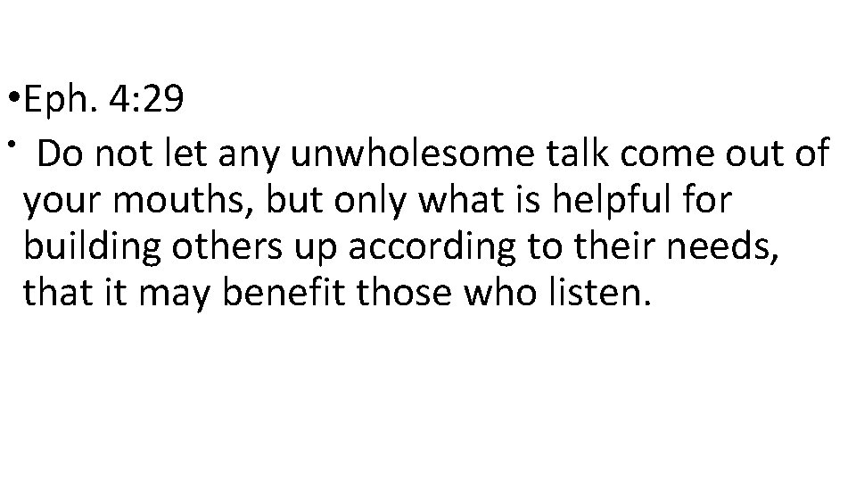  • Eph. 4: 29 • Do not let any unwholesome talk come out