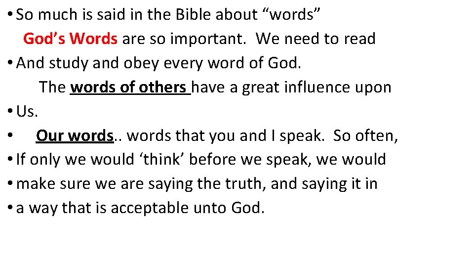  • So much is said in the Bible about “words” God’s Words are