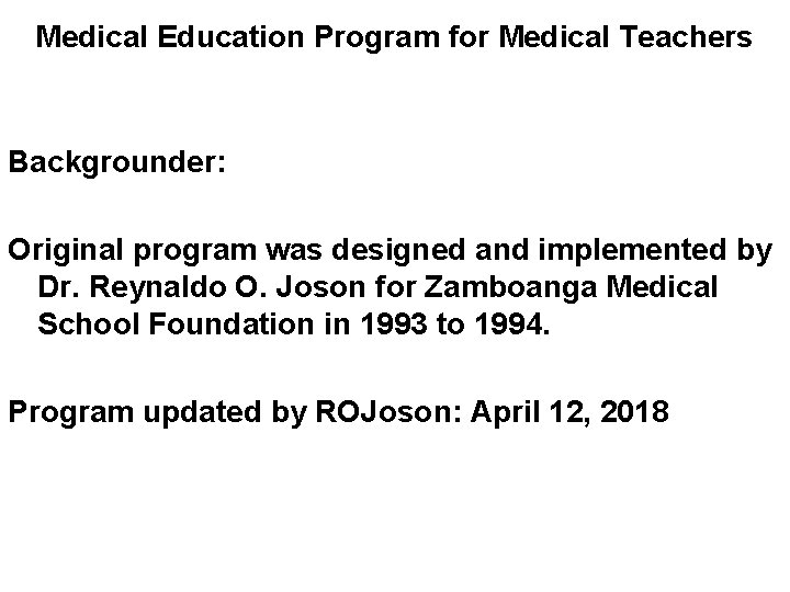 Medical Education Program for Medical Teachers Backgrounder: Original program was designed and implemented by