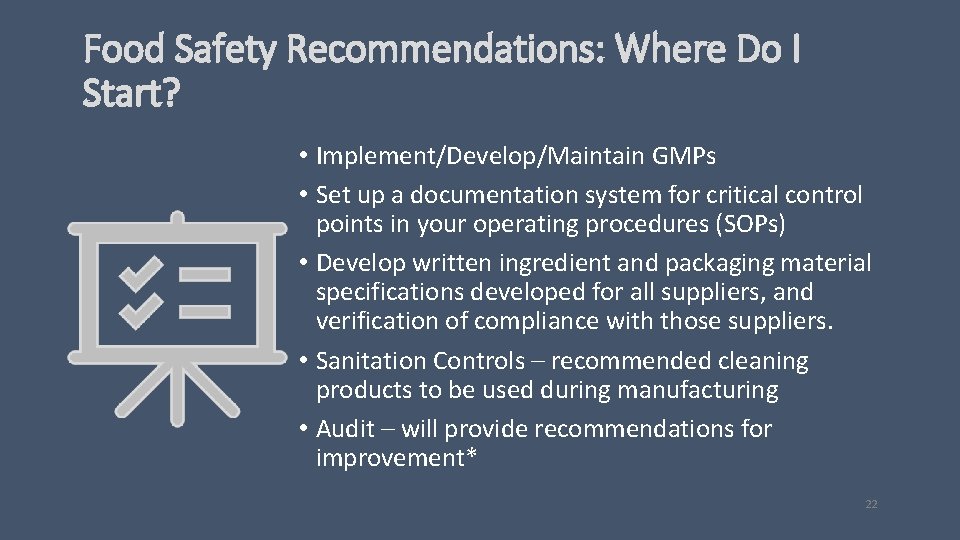 Food Safety Recommendations: Where Do I Start? • Implement/Develop/Maintain GMPs • Set up a