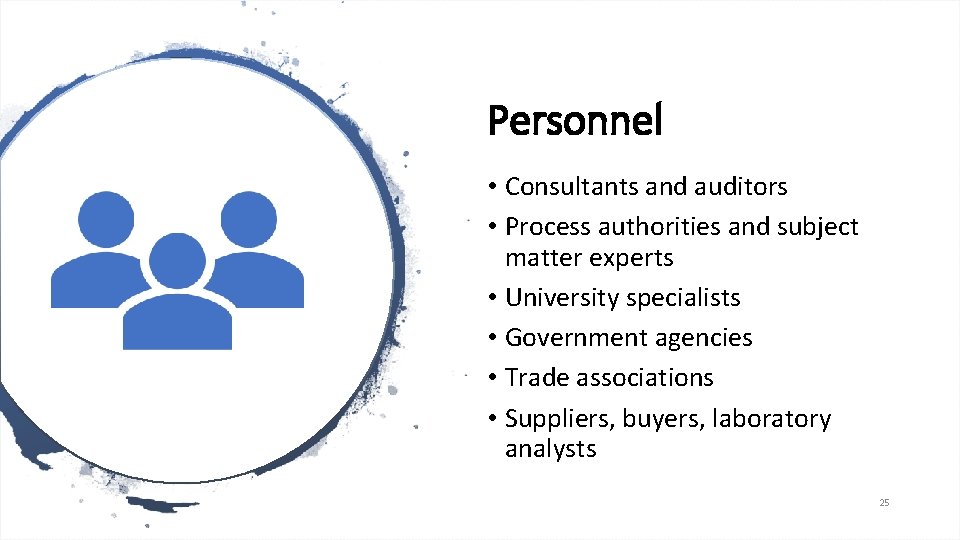 Personnel • Consultants and auditors • Process authorities and subject matter experts • University