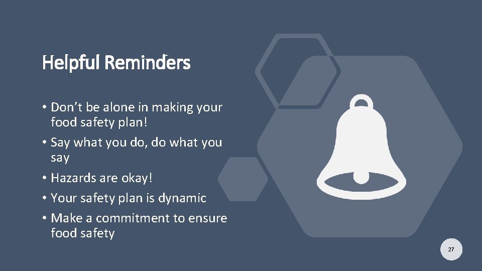 Helpful Reminders • Don’t be alone in making your food safety plan! • Say