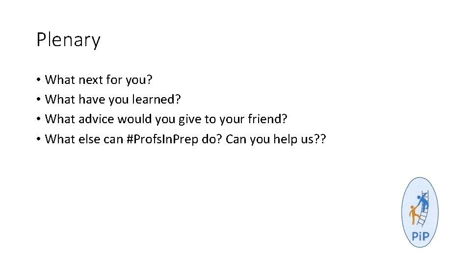 Plenary • What next for you? • What have you learned? • What advice