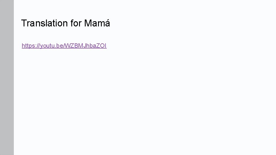 Translation for Mamá https: //youtu. be/WZBMJhba. ZOI 