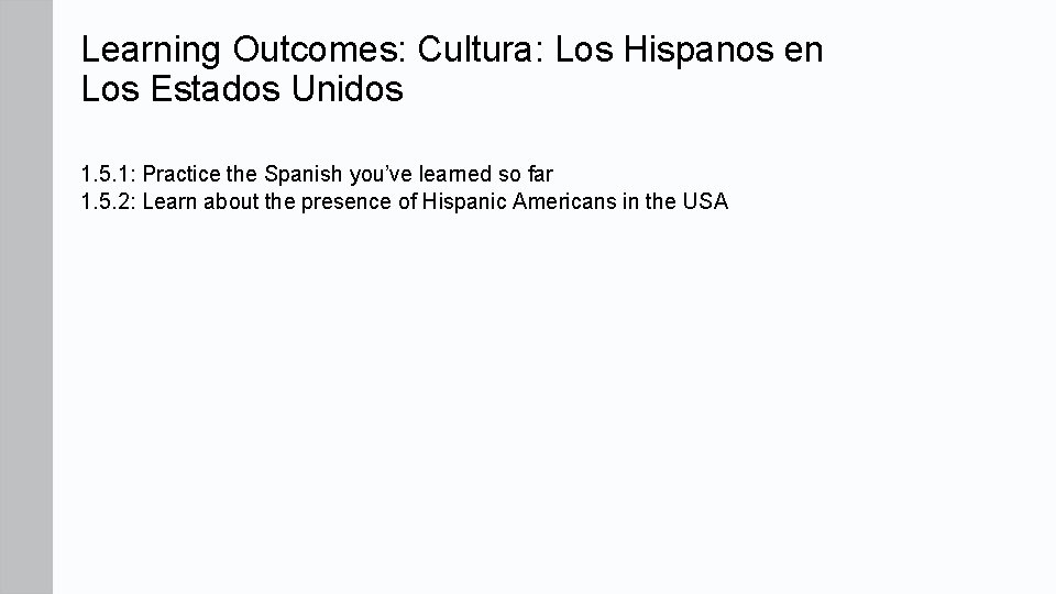 Learning Outcomes: Cultura: Los Hispanos en Los Estados Unidos 1. 5. 1: Practice the