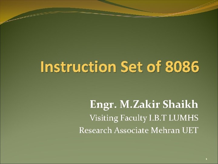 Instruction Set of 8086 Engr. M. Zakir Shaikh Visiting Faculty I. B. T LUMHS