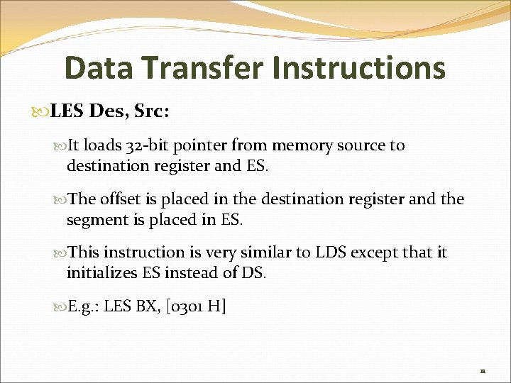 Data Transfer Instructions LES Des, Src: It loads 32 -bit pointer from memory source