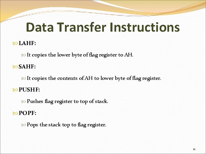 Data Transfer Instructions LAHF: It copies the lower byte of flag register to AH.