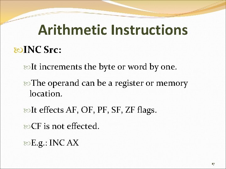 Arithmetic Instructions INC Src: It increments the byte or word by one. The operand