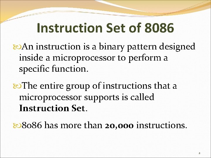 Instruction Set of 8086 An instruction is a binary pattern designed inside a microprocessor
