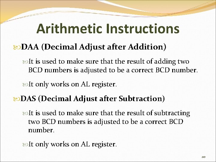Arithmetic Instructions DAA (Decimal Adjust after Addition) It is used to make sure that