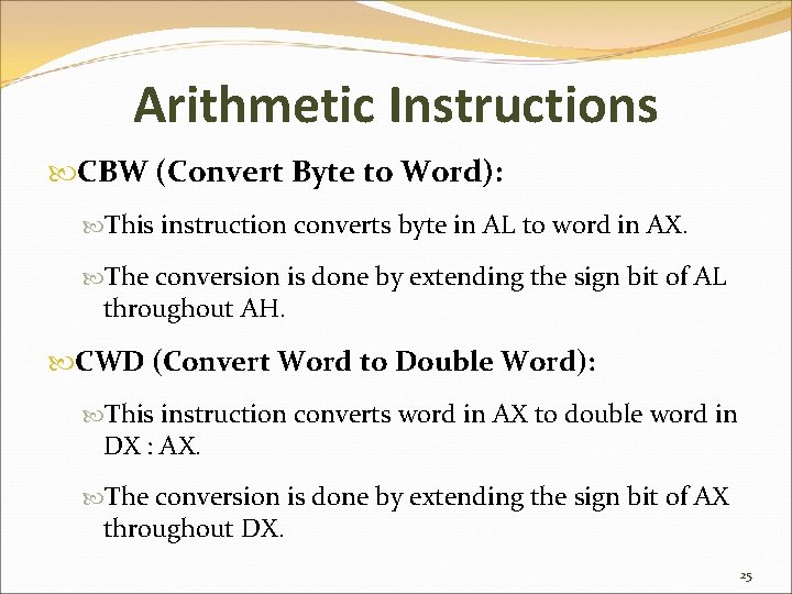 Arithmetic Instructions CBW (Convert Byte to Word): This instruction converts byte in AL to