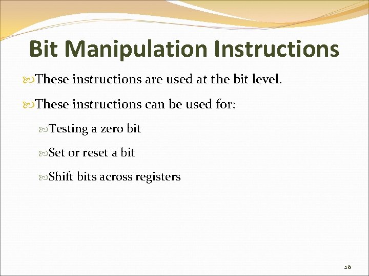 Bit Manipulation Instructions These instructions are used at the bit level. These instructions can