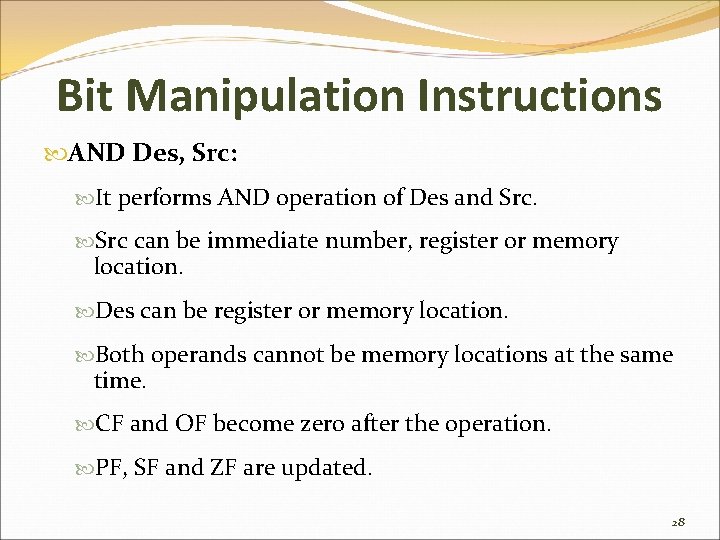 Bit Manipulation Instructions AND Des, Src: It performs AND operation of Des and Src