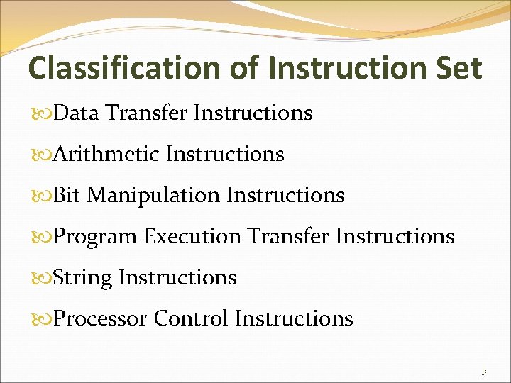 Classification of Instruction Set Data Transfer Instructions Arithmetic Instructions Bit Manipulation Instructions Program Execution