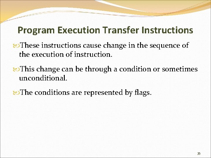 Program Execution Transfer Instructions These instructions cause change in the sequence of the execution