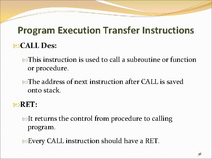 Program Execution Transfer Instructions CALL Des: This instruction is used to call a subroutine