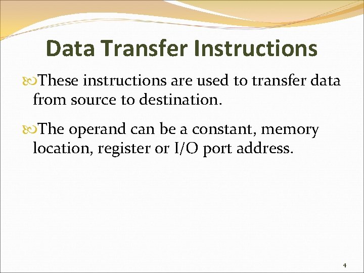 Data Transfer Instructions These instructions are used to transfer data from source to destination.