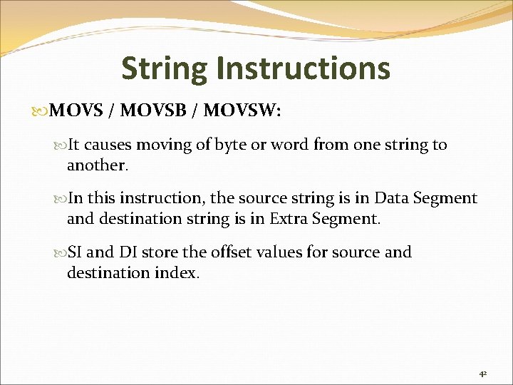 String Instructions MOVS / MOVSB / MOVSW: It causes moving of byte or word