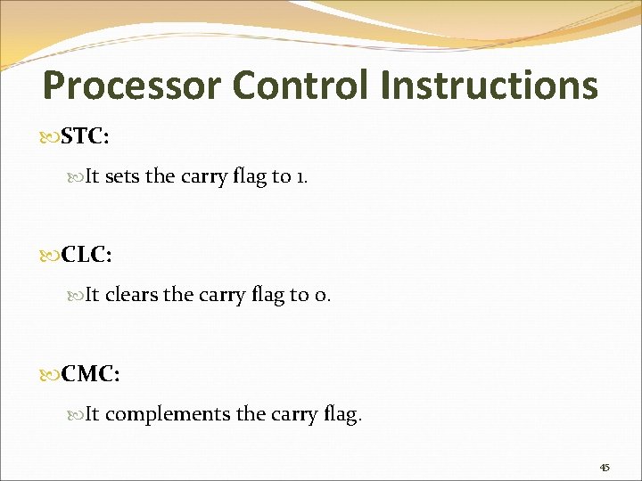 Processor Control Instructions STC: It sets the carry flag to 1. CLC: It clears