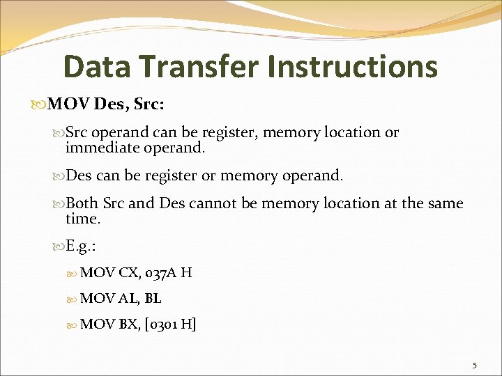 Data Transfer Instructions MOV Des, Src: Src operand can be register, memory location or