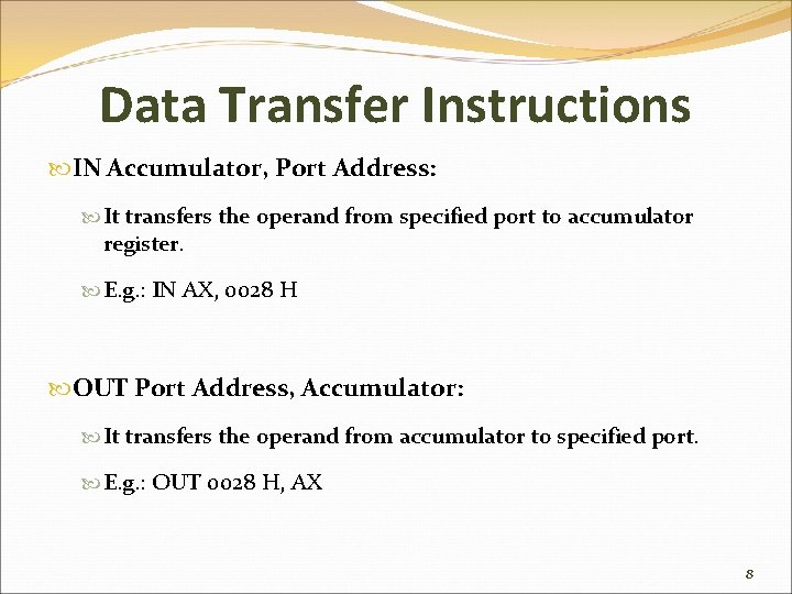 Data Transfer Instructions IN Accumulator, Port Address: It transfers the operand from specified port