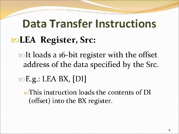 Data Transfer Instructions LEA Register, Src: It loads a 16 -bit register with the