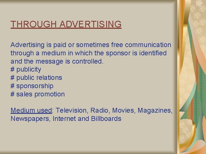 THROUGH ADVERTISING Advertising is paid or sometimes free communication through a medium in which