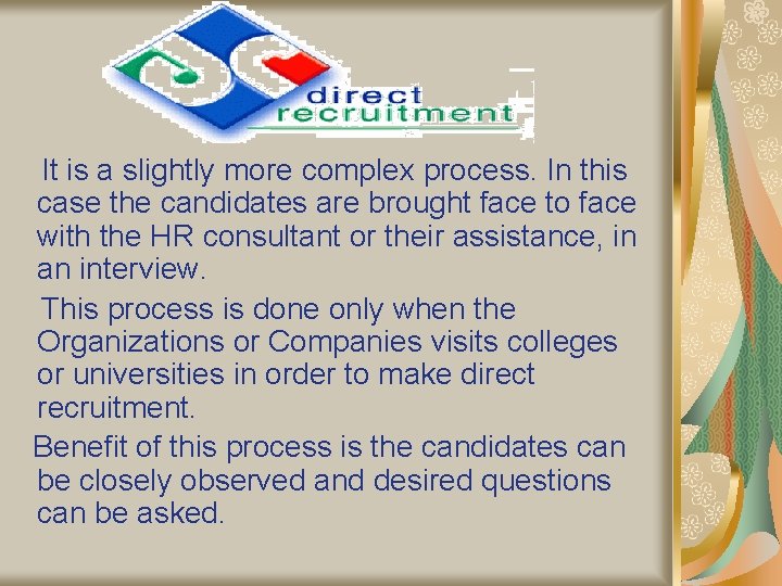 It is a slightly more complex process. In this case the candidates are brought