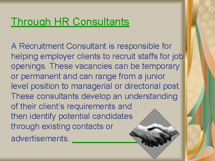 Through HR Consultants A Recruitment Consultant is responsible for helping employer clients to recruit