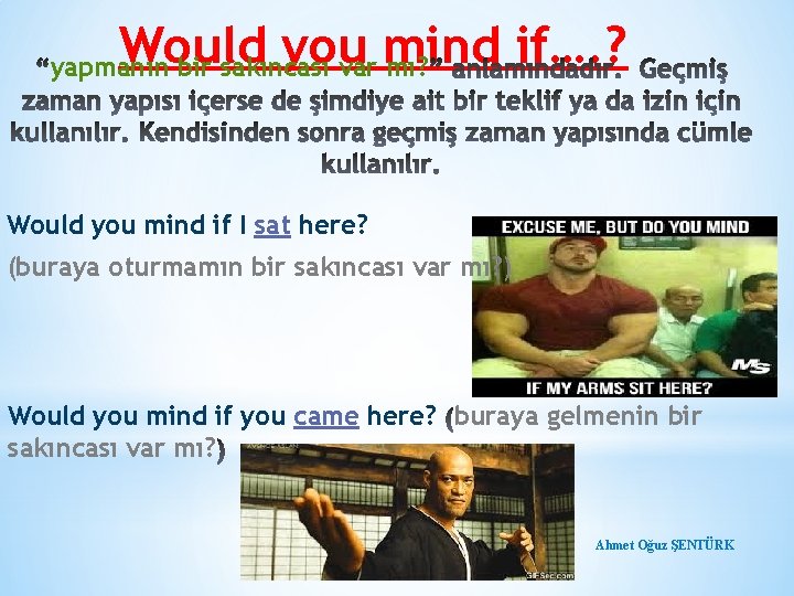 Would you mind if…. ? yapmanın bir sakıncası var mı? Would you mind if