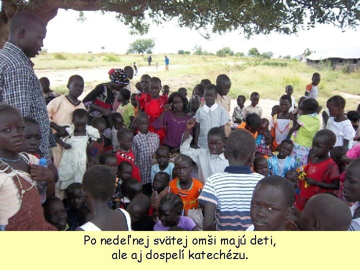 Po nedeľnej svätej omši majú deti, ale aj dospelí katechézu. 