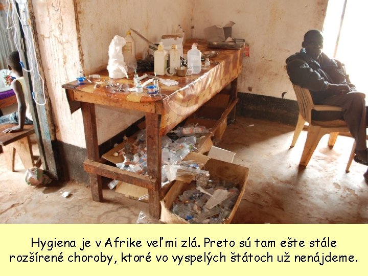 Hygiena je v Afrike veľmi zlá. Preto sú tam ešte stále rozšírené choroby, ktoré
