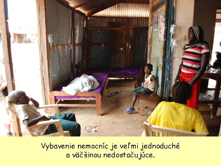 Vybavenie nemocníc je veľmi jednoduché a väčšinou nedostačujúce. 