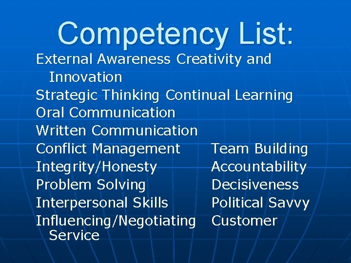 Competency List: External Awareness Creativity and Innovation Strategic Thinking Continual Learning Oral Communication Written