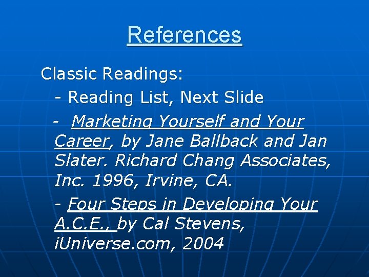 References Classic Readings: - Reading List, Next Slide - Marketing Yourself and Your Career,