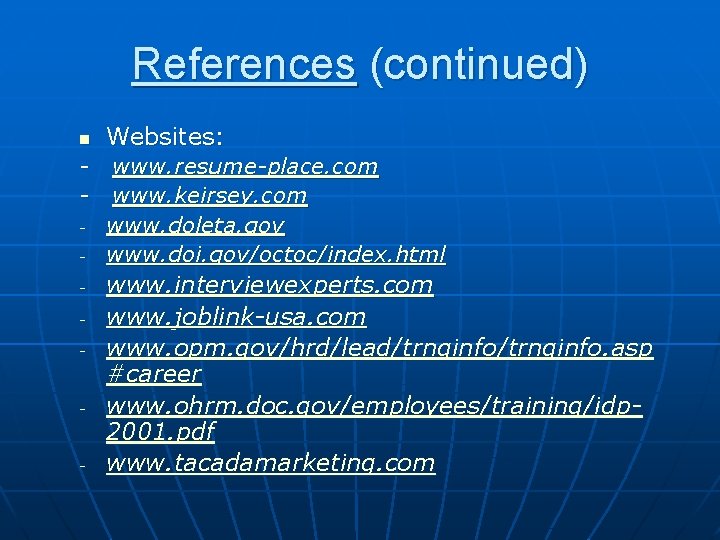 References (continued) n - - Websites: www. resume-place. com www. keirsey. com www. doleta.