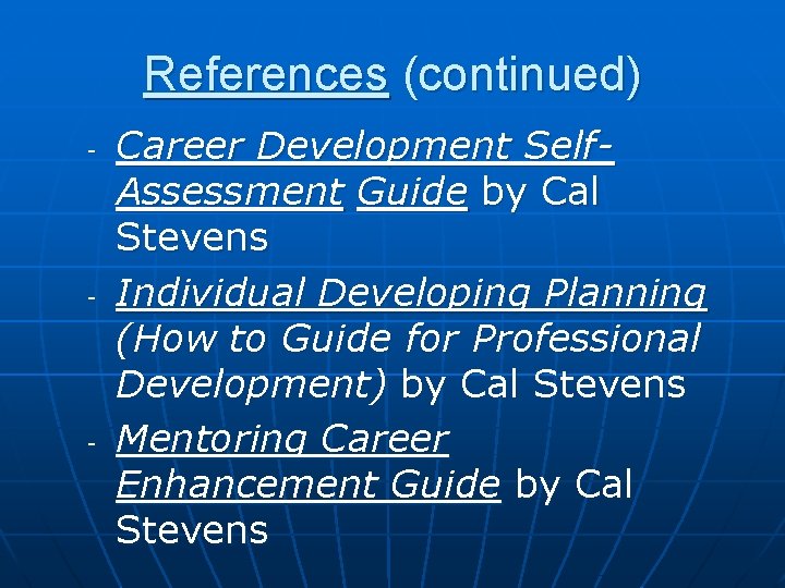 References (continued) - - - Career Development Self. Assessment Guide by Cal Stevens Individual