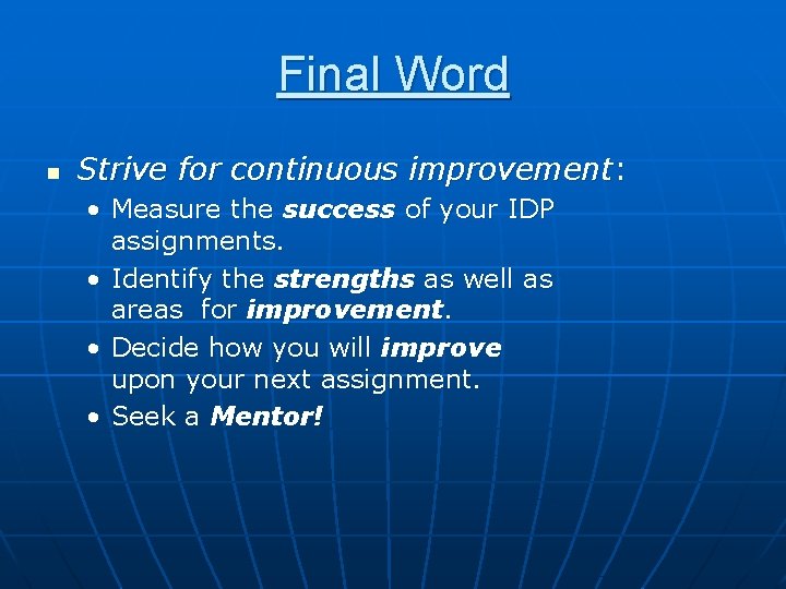 Final Word n Strive for continuous improvement: • Measure the success of your IDP