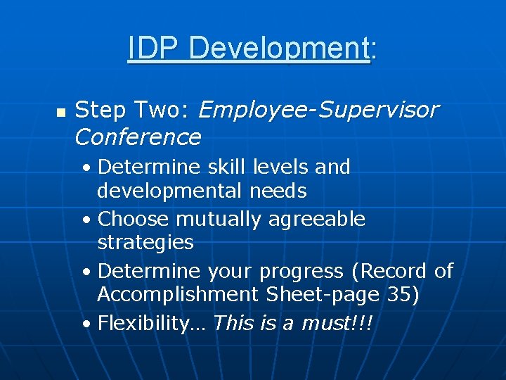 IDP Development: n Step Two: Employee-Supervisor Conference • Determine skill levels and developmental needs